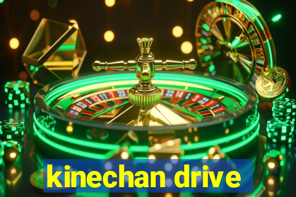 kinechan drive